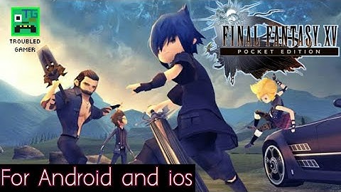 Final Fantasy XV (15)  Pocket Edition For/on Android and IOS Game Trailer and Minimum Requirement