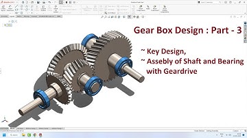 Gearbox Design : Part 3 - Design of Key, Assembly of Shaft and Bearing with Gear drive  #solidworks
