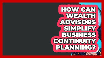How Can Wealth Advisors Simplify Business Continuity Planning? - Wealth Advisor Success Hub