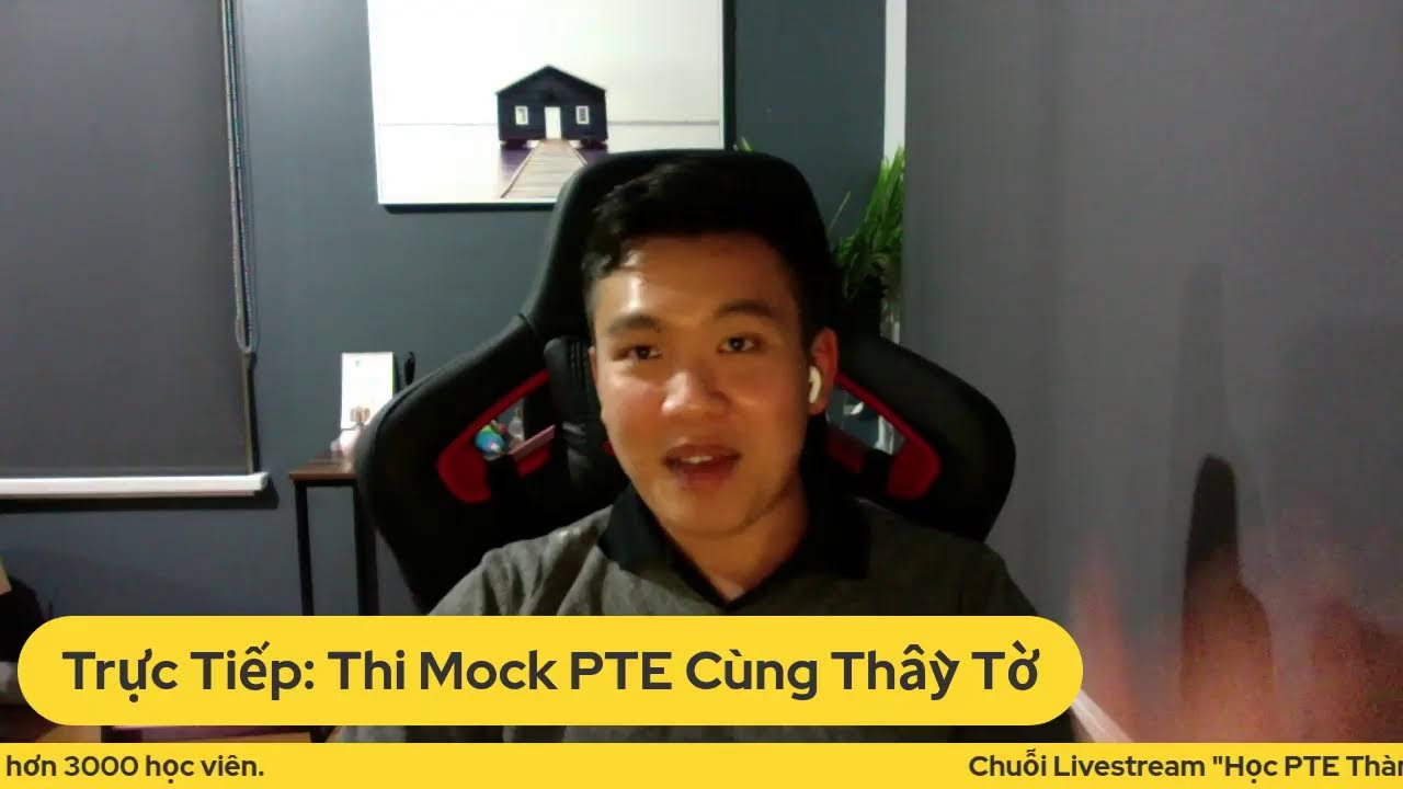 LIVE : Trực Tiếp Thực Chiến Mock PTE Cùng Thầy Tờ