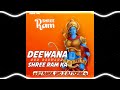 Deewana hun deewana shree ram ka  desi remix  dj rahul sng x dj tofan x dj pintu