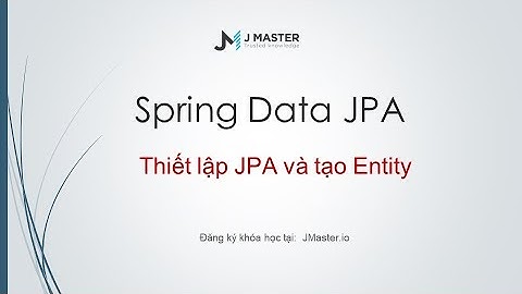 Spring Boot JPA 04 - Thiết lập và tạo Entity trong JPA (P1)