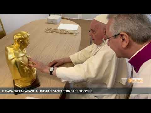 IL PAPA PREGA DAVANTI AL BUSTO DI SANT'ANTONIO | 09/08/2023