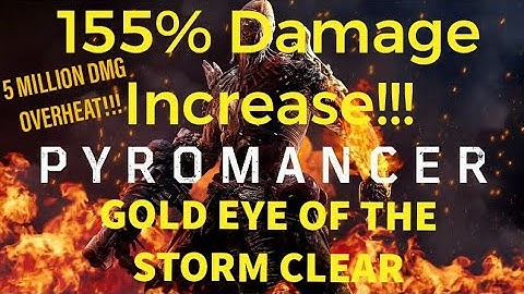 155% Damage Buff Best Pyromancer Build - Gold Eye Of The Storm(EOTS)- 5 Million Damage Overheat CT15