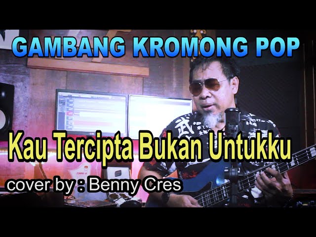 Kau tercipta bukan untuku - obbie messakh - gambang kromong - cover by : Benny Cres class=