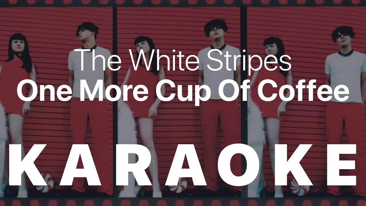 The White Stripes One More Cup Of Coffee KARAOKE YouTube