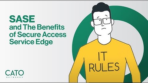 SASE and The Benefits of Secure Access Service Edge | Cato Networks
