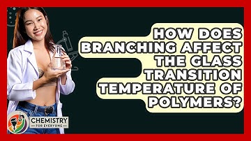 How Does Branching Affect The Glass Transition Temperature Of Polymers? - Chemistry For Everyone