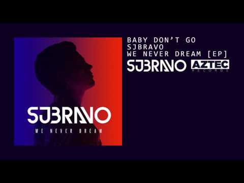 SJBRAVO — SJBRAVO - Baby Don't Go [Audio]