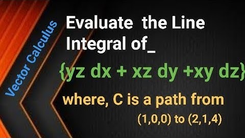 Evaluate the Line Integral along the a path joining (1,0,0,) and (2,1,4).    VECTOR CALCULUS