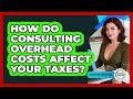 How Do Consulting Overhead Costs Affect Your Taxes? - Consulting Career Hub