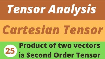 25. Second Order Tensors | Tensor Analysis  | Prof Khalid
