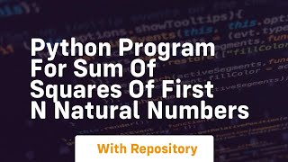 Python program for sum of squares of first n natural numbers