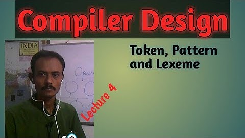 Compile Design: Lecture 4: Token,Pattern, Lexeme