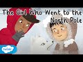 The Girl Who Went to the North Pole | Fascinating Facts about the Arctic | Twinkl