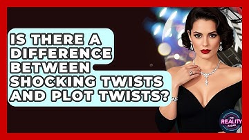 Is There a Difference Between Shocking Twists and Plot Twists? - The Reality Radar