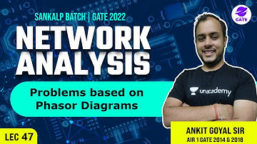 Problems based on Phasor Diagrams | L 47 | Network Analysis | Sankalp #AnkitGoyal