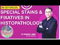 SPECIAL STAINS & FIXATIVES IN HISTOPATHOLOGY for PGMEE
