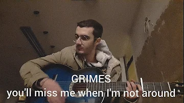 Grimes - you'll miss me when I'm not around (acoustic cover)