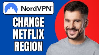 How to Change Netflix Region with NordVPN | 2025 Tutorial