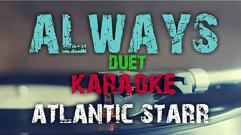 ALWAYS - ATLANTIC STARR - (KARAOKE VERSION) DUET