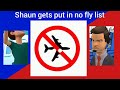 Shaun gets put in no fly list