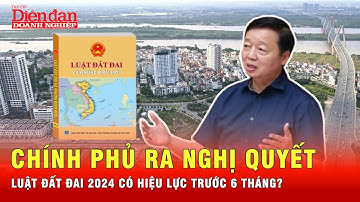 Trình Quốc hội xem xét cho Luật Đất đai 2024 có hiệu lực trước 6 tháng | Tin tức 24h