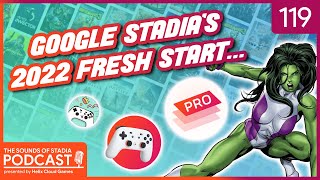Google Stadia's 2022 Fresh Start - Sounds of Stadia Podcast #119