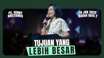 Tujuan Yang Lebih Besar - Ps. Henny Kristianus