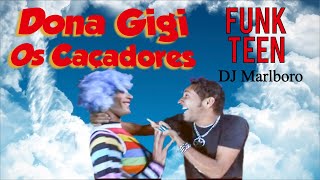 🚘 05 Dona Gigi   Os Caçadores, DJ Marlboro Funk Teen