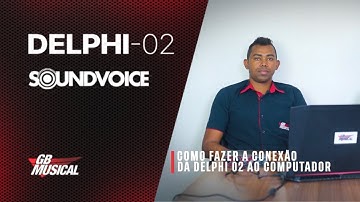 TUTORIAL: COMO FAZER A CONEXÃO DA DELPHI-02 AO COMPUTADOR - SOUNDVOICE