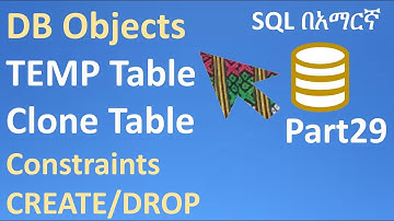SQL in Amharic Part29 – CREATE, DROP, PK, Foreign Key, Default, Unique, Check, Not null, Temp, Clone