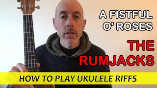 A Fistful O' Roses (The Rumjacks) - Ukulele Lesson with TAB, NOTES and CHORDS