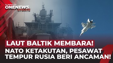 Jet Tempur Rusia Ngebut di Langit NATO, Tembak Musuh Dekat Baltik | OneNews Update