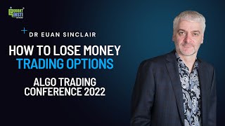How to Lose Money Trading Options | Dr. Euan Sinclair | Algo Trading Conference