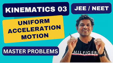 Mastering Uniform Acceleration Motion: Kinematics JEE /NEET Simplified