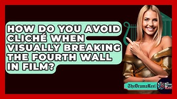 How Do You Avoid Cliché When Visually Breaking The Fourth Wall In Film? - The Drama Reel