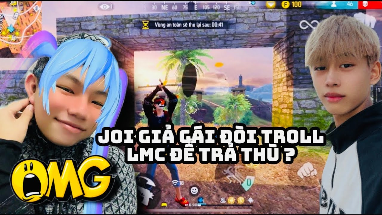 JOI FF ĐÒI “GIẢ GÁI” TROLL LMC SẼ NHƯ THẾ NÀO ?