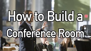 How to Build a Conference Room