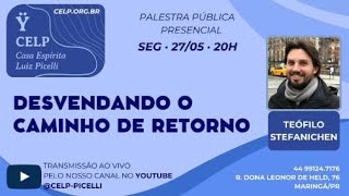 Palestra Publica: “Desvendando o caminho do retorno” – Teófilo Stefanichen – 27.05.2024.