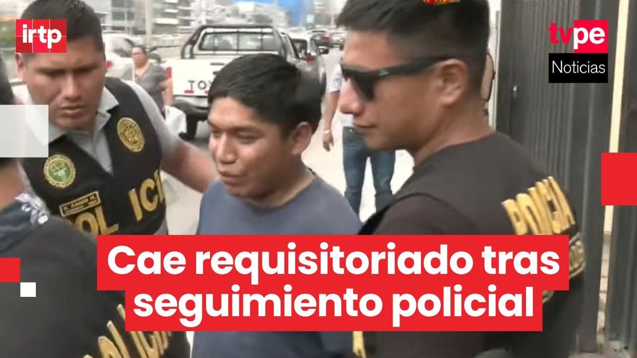 Capturan a requisitoriado por abuso sexual contra menor y enfrentaría más de 20 años de cárcel