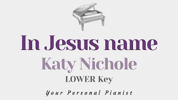 In Jesus Name (God of Possible) - Katy Nichole (LOWER Key Karaoke) - Piano Instrumental Cover Lyrics