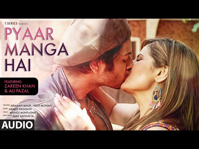 PYAAR MANGA HAI Audio Song | Zareen Khan, Ali Fazal | Armaan Malik, Neeti Mohan  | Latest Hindi Song class=