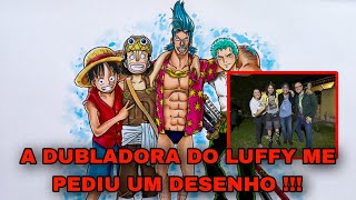 ? O DIA QUE A DUBLADORA DO LUFFY ME PEDIU UM DESENHO ? Desenhando One Piece