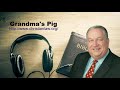 Dr. David Gibbs Jr - Grandma's Pig