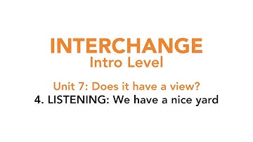 Interchange Intro - Unit 7: 4. LISTENING: We have a nice yard