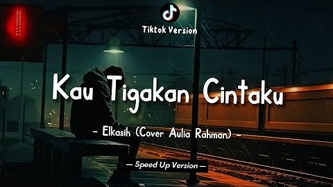 Elkasih - Kau Tigakan Cintaku (Lyrics Video) || Cover by Aulia Rahman || Speed Up Version!