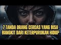 7 TANDA ORANG CERDAS YANG BISA BANGKIT DARI KETERPURUKAN HIDUP || MOTIVASI HIDUP