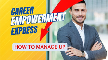 Managing Up: How to Build Strong Relationships with Your Boss | Career Empowerment Express