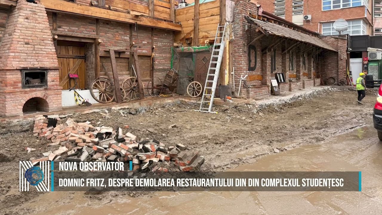 DOMNIC FRITZ, DESPRE DEMOLAREA RESTAURANTULUI DIN DIN COMPLEXUL STUDENȚESC